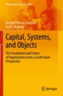 Capital, Systems, and Objects : The Foundation and Future of Organizations from a South Asian Perspective - Book