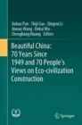 Beautiful China: 70 Years Since 1949 and 70 People’s Views on Eco-civilization Construction - Book