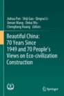 Beautiful China: 70 Years Since 1949 and 70 People’s Views on Eco-civilization Construction - Book