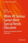 When VR Serious Games Meet Special Needs Education : Research, Development and Their Applications - eBook