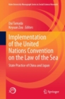 Implementation of the United Nations Convention on the Law of the Sea : State Practice of China and Japan - Book