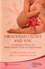 Urogynaecology And You: A Handbook For Women With Bladder Disorders, Womb And Vaginal Prolapse - Book