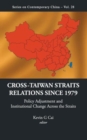 Cross-taiwan Straits Relations Since 1979: Policy Adjustment And Institutional Change Across The Straits - Book