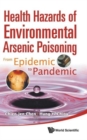 Health Hazards Of Environmental Arsenic Poisoning: From Epidemic To Pandemic - Book