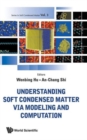 Understanding Soft Condensed Matter Via Modeling And Computation - Book