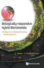 Biologically-responsive Hybrid Biomaterials: A Reference For Material Scientists And Bioengineers - Book