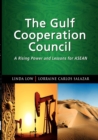 The Gulf Cooperation Council : A Rising Power and Lessons for ASEAN - Book