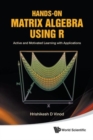 Hands-on Matrix Algebra Using R: Active And Motivated Learning With Applications - Book