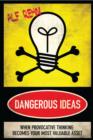 Dangerous Ideas : When Provocative Thinking Becomes Your Most Valuable Asset - Book