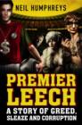 Premier Leech : A Story of Greed Sleaze and Corruption - Book