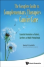 Complete Guide To Complementary Therapies In Cancer Care, The: Essential Information For Patients, Survivors And Health Professionals - Book