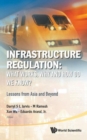 Infrastructure Regulation: What Works, Why And How Do We Know? Lessons From Asia And Beyond - Book