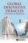 Global Derivative Debacles: From Theory To Malpractice - eBook