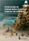 Physics Beyond The Standard Models Of Particles, Cosmology And Astrophysics - Proceedings Of The Fifth International Conference - Beyond 2010 - Book