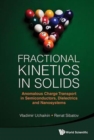 Fractional Kinetics In Solids: Anomalous Charge Transport In Semiconductors, Dielectrics And Nanosystems - Book