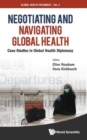 Negotiating And Navigating Global Health: Case Studies In Global Health Diplomacy - Book