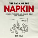 Back of the Napkin: Solving Problems and Selling Ideas with Pictures - Book