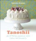 Tanoshii: The Joy of Japanese Style Cakes & Desserts - Book