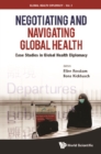 Negotiating And Navigating Global Health: Case Studies In Global Health Diplomacy - eBook