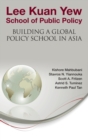 Lee Kuan Yew School Of Public Policy: Building A Global Policy School In Asia - Book
