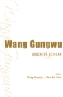 Wang Gungwu: Educator And Scholar - eBook