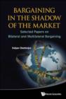 Bargaining In The Shadow Of The Market: Selected Papers On Bilateral And Multilateral Bargaining - Book