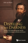 Dispelling The Darkness: Voyage In The Malay Archipelago And The Discovery Of Evolution By Wallace And Darwin - eBook