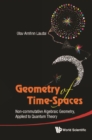 Geometry Of Time-spaces: Non-commutative Algebraic Geometry, Applied To Quantum Theory - eBook