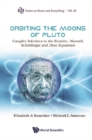 Orbiting The Moons Of Pluto: Complex Solutions To The Einstein, Maxwell, Schrodinger And Dirac Equations - eBook