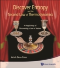 Discover Entropy And The Second Law Of Thermodynamics: A Playful Way Of Discovering A Law Of Nature - eBook