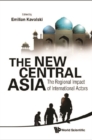 New Central Asia, The: The Regional Impact Of International Actors - eBook