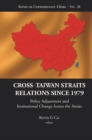 Cross-taiwan Straits Relations Since 1979: Policy Adjustment And Institutional Change Across The Straits - eBook