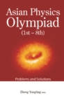 Asian Physics Olympiad (1st-8th): Problems And Solutions - eBook