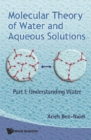 Molecular Theory Of Water And Aqueous Solutions - Part 1: Understanding Water - eBook