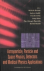 Astroparticle, Particle And Space Physics, Detectors And Medical Physics Applications - Proceedings Of The 10th Conference - eBook