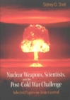 Nuclear Weapons, Scientists, And The Post-cold War Challenge: Selected Papers On Arms Control - eBook