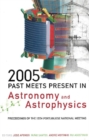 2005: Past Meets Present In Astronomy And Astrophysics - Proceedings Of The 15th Portuguese National Meeting - eBook