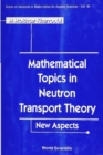 Mathematical Topics In Neutron Transport Theory: New Aspects - eBook