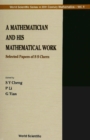 Mathematician And His Mathematical Work, A: Selected Papers Of S S Chern - eBook