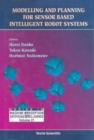 Modelling And Planning For Sensor Based Intelligent Robot Systems - eBook