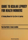 Guide To Ocular Leprosy For Health Workers: A Training Manual For Eye Care In Leprosy - eBook