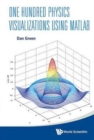 One Hundred Physics Visualizations Using Matlab (With Dvd-rom) - Book