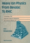 Heavy Ion Physics From Bevalac To Rhic - Proceedings Of The Relativistic Heavy Ion Symposium, Aps Centennial Meeting '99 - eBook