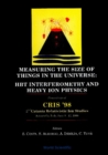 Measuring The Size Of Things In The Universe: Hbt Interferometry And Heavy Ion Physics: Proceedings Of Cris '98 - eBook