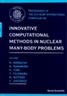 Innovative Computational Methods In Nuclear Many-body Problems - Towards A New Generation Of Physics In Finite Quantum Systems - eBook