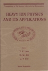 Heavy Ion Physics And Its Applications - Proceedings Of The Second International Symposium - eBook