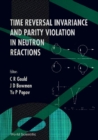 Time Reversal Invariance And Parity Violation In Neutron Reactions - Proceedings Of The 2nd International Workshop - eBook