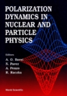 Polarization Dynamics In Nuclear And Particle Physics - Proceedings Of The 2nd Adriatico Research Conference - eBook