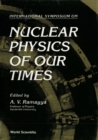 Nuclear Physics Of Our Times - eBook