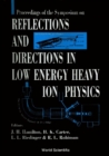 Reflections And Directions In Low Energy Heavy-ion Physics: Celebrating Twenty Years Of Unisor And Ten Years Of The Joint Institute For Heavy Ion Research - eBook